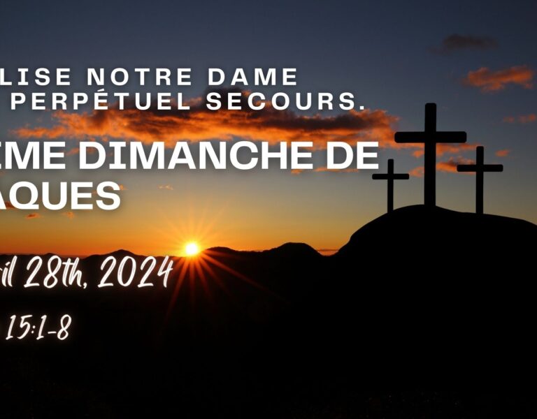 SUNDAY APRIL 28, 2024 – 5ÈME DIMANCHE DE PÂQUES